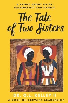 II Kelley, O. L. - The Tale of Two Sisters: A Story about Faith, Family, & Fellowship, Häftad