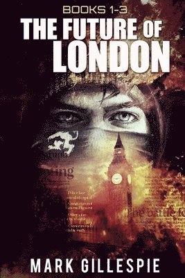 The Future of London: (Books 1-3): L-2011, Mr Apocalypse, Ghosts of London 1