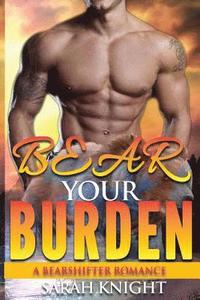 bokomslag Bear Your Burden: A Bear Shifter Romance
