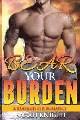 bokomslag Bear Your Burden: A Bear Shifter Romance