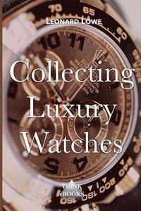 bokomslag Collecting Luxury Watches (Color): Rolex, Omega, Panerai, the World of Luxury Watches