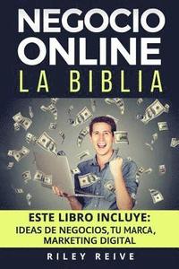 bokomslag Negocio Online: La Biblia: 3 Libros En 1: Aprende a Crear Tu Negocio Online Paso a Paso Y a Convertirlo En Grandes Ganancias