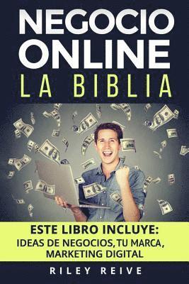 Negocio Online: La Biblia: 3 Libros En 1: Aprende a Crear Tu Negocio Online Paso a Paso Y a Convertirlo En Grandes Ganancias 1