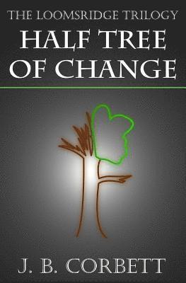 The Loomsridge Trilogy: Half Tree of Change 1