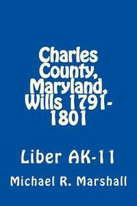 bokomslag Charles County, Maryland, Wills 1791-1801: Liber AK-11