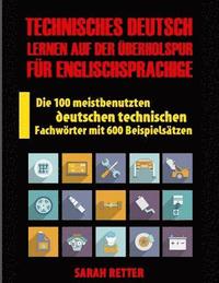 bokomslag Technisches Deutsch: Lernen auf Der Uberholspur fur Englischsprachige: Die 100 meistbenutzten deutschen technischen Fachwörter mit 600 Beis