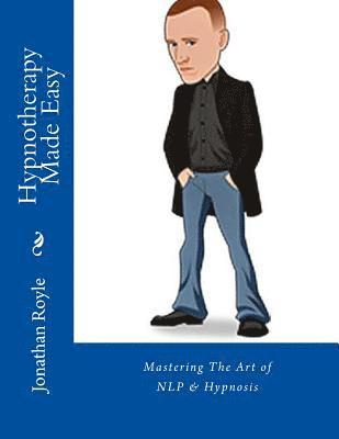 Alex William Smith, Jonathan Royle - Hypnotherapy Made Easy: Mastering The Art of NLP & Hypnosis, Häftad