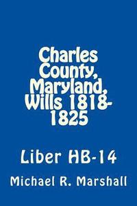 bokomslag Charles County, Maryland, Wills 1818-1825: Liber HB-14