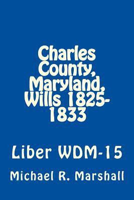 Charles County, Maryland, Wills 1825-1833: Liber WDM-15 1