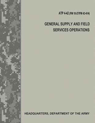 General Supply and Field Services Operations (ATP 4-42 / FM 10-27 / FM 42-414) 1