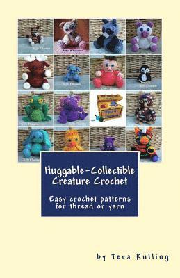 Huggable-Collectible Creature Crochet: Easy crochet patterns for thread or yarn 1