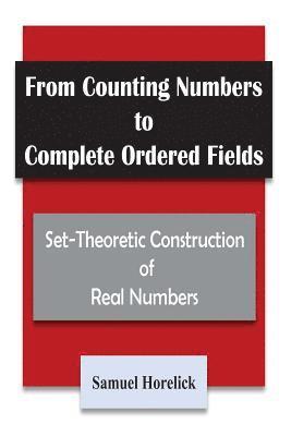 bokomslag From Counting Numbers to Complete Ordered Fields: Set-Theoretic Construction of