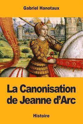 Gabriel Hanotaux - La Canonisation de Jeanne d'Arc, Häftad