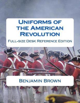 Uniforms of the American Revolution: Full-Size Desk Reference Edition 1