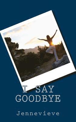 I say goodbye 1