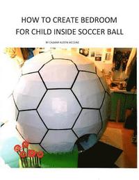 bokomslag How to Create Bedroom for Child inside Soccer Ball