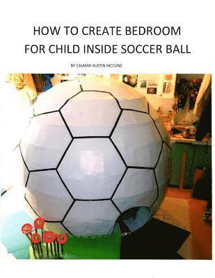 How to Create Bedroom for Child inside Soccer Ball 1