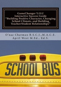bokomslag GameChanger Y.O.U Interactive Success Guide: Building Positive Character, Changing School Climate, and Building Teacher/Student Relationships