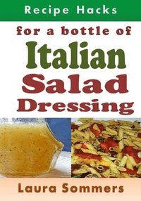 bokomslag Recipe Hacks for a Bottle of Italian Salad Dressing