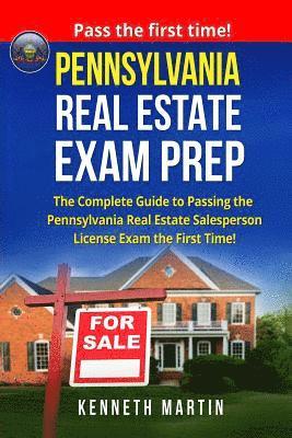 Pennsylvania Real Estate Exam Prep: The Complete Guide to Passing the Pennsylvania Real Estate Salesperson License Exam the First Time! 1