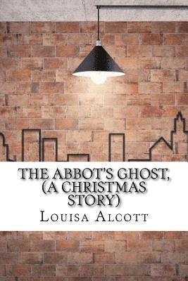 The Abbot's Ghost, (A Christmas Story)