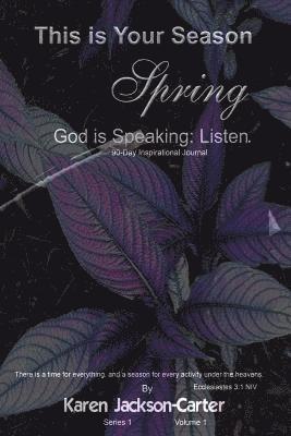This is Your Season Spring: God is Speaking: Listen. 1