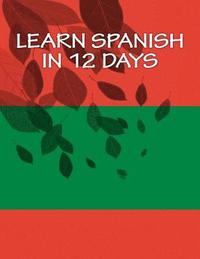 bokomslag Learn Spanish In 12 Days