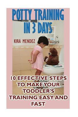 Potty Training In 3 Days: 10 Effective Steps To Make Your Toddler's Training Easy And Fast 1