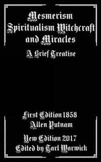 bokomslag Mesmerism, Spiritualism, Witchcraft, and Miracles: A Brief Treatise