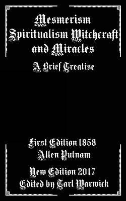 bokomslag Mesmerism, Spiritualism, Witchcraft, and Miracles: A Brief Treatise