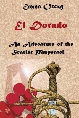 bokomslag El Dorado: An Adventure of the Scarlet Pimpernel