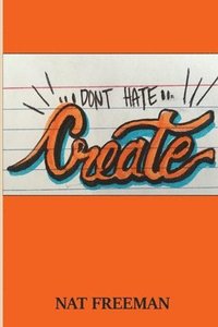 bokomslag Don't Hate, Create.