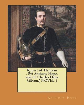 Rupert of Hentzau . By: Anthony Hope. and ill. Charles Dana Gibson.( NOVEL ) 1