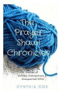 bokomslag The Prayer Shawl Chronicles: Stories of Unlikely Connections & Unexpected Gifts