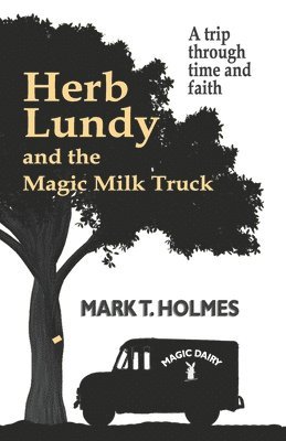 bokomslag Herb Lundy and the Magic Milk Truck: A Trip Through Time and Faith