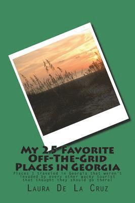 Laura De La Cruz - My 25 Favorite Off-The-Grid Places in Georgia: Places I traveled in Georgia that weren't invaded by every other wacky tourist that thought they should, Häftad. Tillgänglighet: Lägg i varukorg