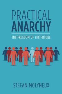 bokomslag Practical Anarchy: The Freedom of the Future