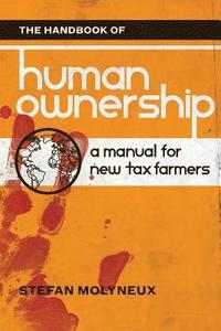 bokomslag The Handbook of Human Ownership: A Manual for New Tax Farmers