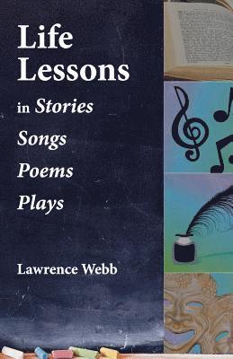 Lawrence Webb - Life Lessons: In Stories, Songs, Poems, Plays, Häftad. Tillgänglighet: Lägg i varukorg