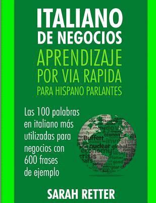 bokomslag Italiano de Negocios: Aprendizaje por Via Rapida Para Hispano Parlantes: Las 100 más utilizadas palabras de inglés para negocios con 600 fra