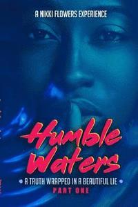 bokomslag Humble Waters: A Truth Wrapped In A Beautiful Lie (Part One)