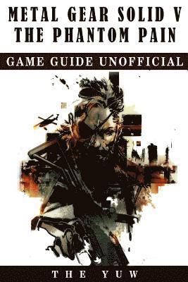 bokomslag Metal Gear Solid 5 The Phantom Pain Game Guide Unofficial