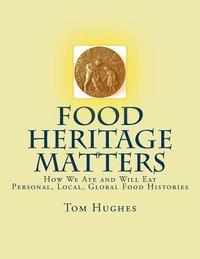 bokomslag Food Heritage Matters: How We Ate and Will Eat, Personal, Local, Global Food Histories
