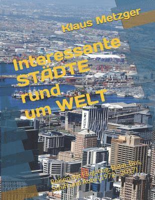 bokomslag Interessante STÄDTE rund um die WELT: Reisen mit Flugzeug, Bahn, Bus, Schiff und Auto (1972 - 2017)