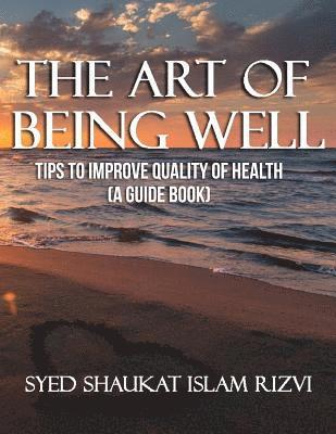 bokomslag The Art of Being Well: Tips To Improve Quality of Health