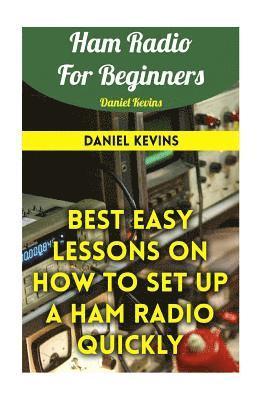 bokomslag Ham Radio For Beginners: Best Easy Lessons On How To Set Up A Ham Radio Quickly