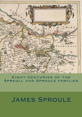 Eight Centuries of the Spreull and Sproule families 1