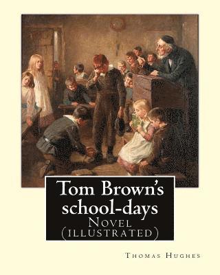 Tom Brown's school-days. By: Thomas Hughes, illustrated By: Louis (John) Rhead and By: E. J. Sullivan, introduction By: W. D. Howells (NOVEL): The 1