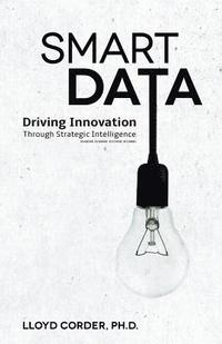 bokomslag Smart Data: Driving Innovation Through Strategic Intelligence