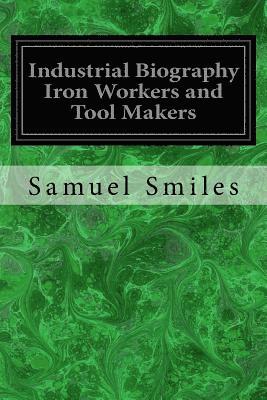 Industrial Biography Iron Workers and Tool Makers 1